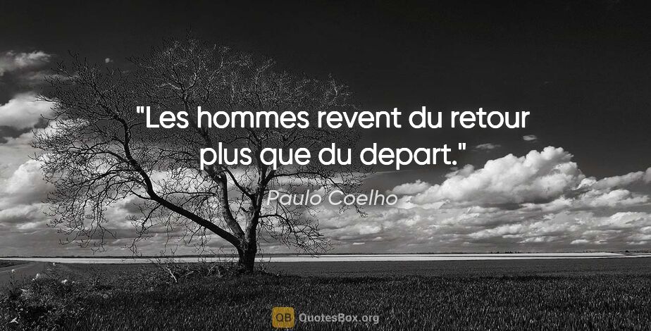 Paulo Coelho citation: "Les hommes revent du retour plus que du depart."