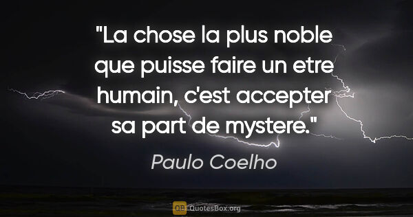 Paulo Coelho citation: "La chose la plus noble que puisse faire un etre humain, c'est..."