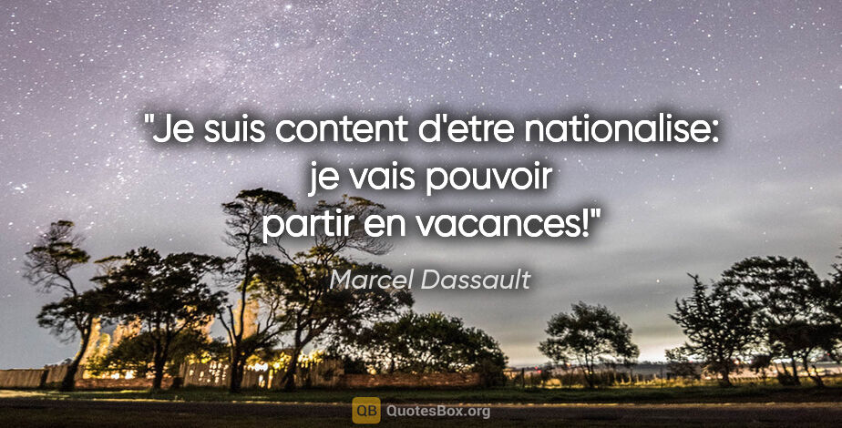 Marcel Dassault citation: "Je suis content d'etre nationalise: je vais pouvoir partir en..."