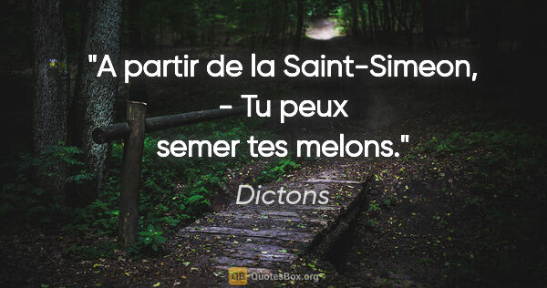 Dictons citation: "A partir de la Saint-Simeon, - Tu peux semer tes melons."
