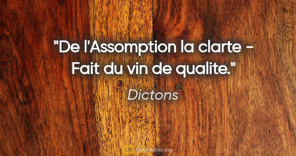 Dictons citation: "De l'Assomption la clarte - Fait du vin de qualite."