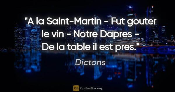 Dictons citation: "A la Saint-Martin - Fut gouter le vin - Notre Dapres - De la..."