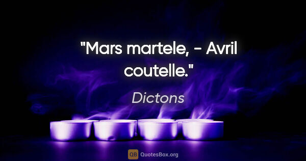 Dictons citation: "Mars martele, - Avril coutelle."