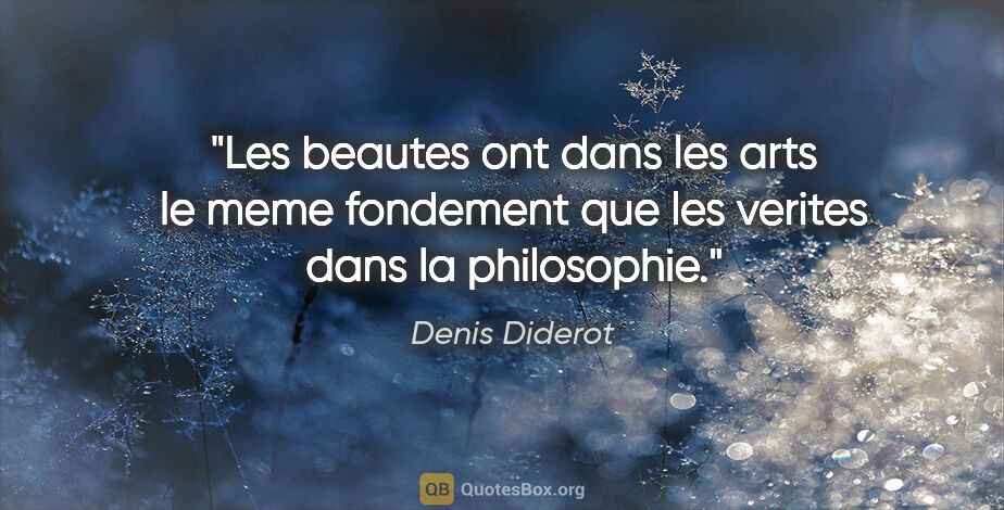 Denis Diderot citation: "Les beautes ont dans les arts le meme fondement que les..."