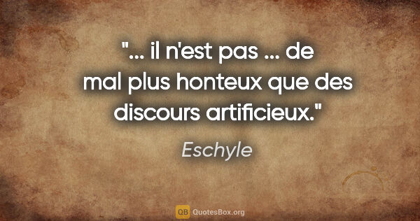 Eschyle citation: " il n'est pas ... de mal plus honteux que des discours..."