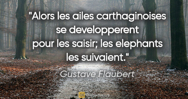 Gustave Flaubert citation: "Alors les ailes carthaginoises se developperent pour les..."