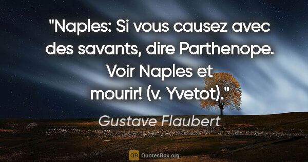 Gustave Flaubert citation: "Naples: Si vous causez avec des savants, dire Parthenope. Voir..."