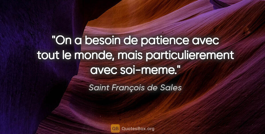 Saint François de Sales citation: "On a besoin de patience avec tout le monde, mais..."