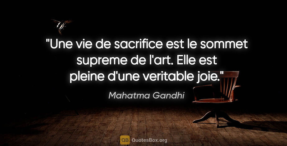 Mahatma Gandhi citation: "Une vie de sacrifice est le sommet supreme de l'art. Elle est..."