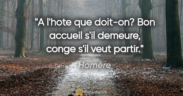 Homère citation: "A l'hote que doit-on? Bon accueil s'il demeure, conge s'il..."