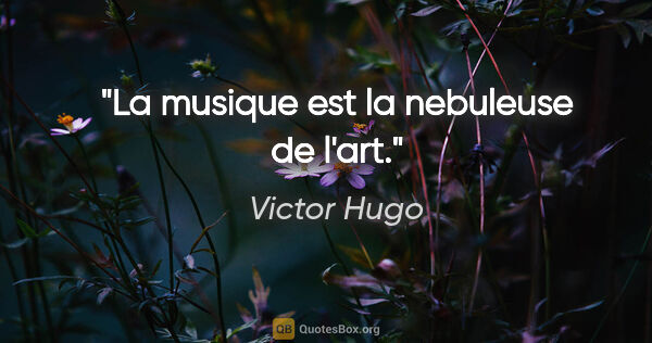 Victor Hugo citation: "La musique est la nebuleuse de l'art."