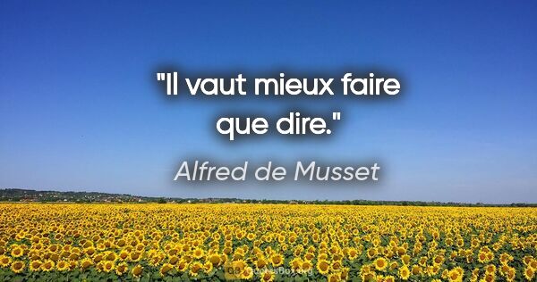 Alfred de Musset citation: "Il vaut mieux faire que dire."