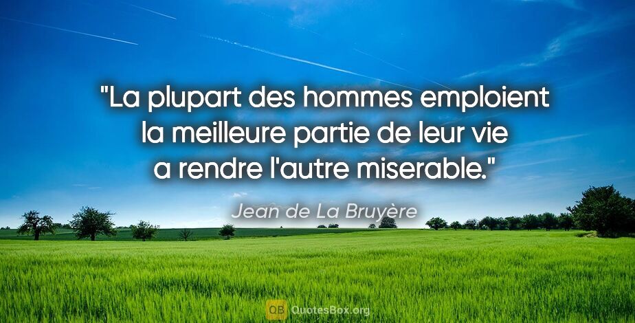 Jean de La Bruyère citation: "La plupart des hommes emploient la meilleure partie de leur..."