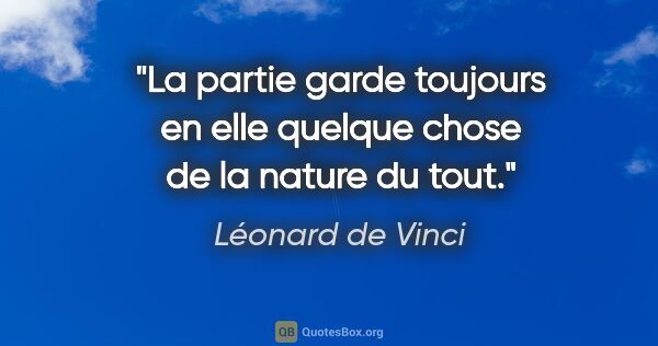 Léonard de Vinci citation: "La partie garde toujours en elle quelque chose de la nature du..."