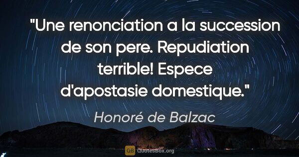 Honoré de Balzac citation: "Une renonciation a la succession de son pere. Repudiation..."