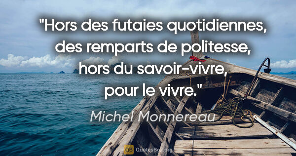 Michel Monnereau citation: "Hors des futaies quotidiennes, des remparts de politesse, hors..."