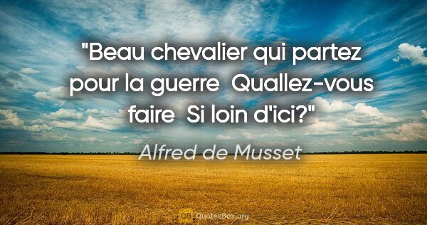 Alfred de Musset citation: "Beau chevalier qui partez pour la guerre  Quallez-vous faire ..."