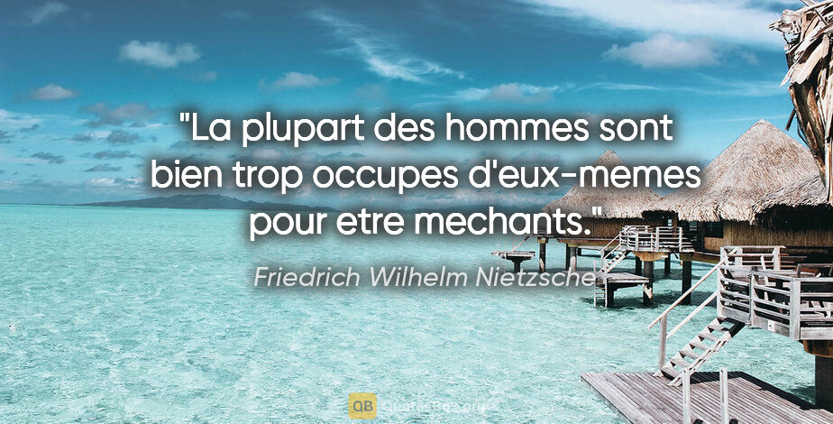 Friedrich Wilhelm Nietzsche citation: "La plupart des hommes sont bien trop occupes d'eux-memes pour..."