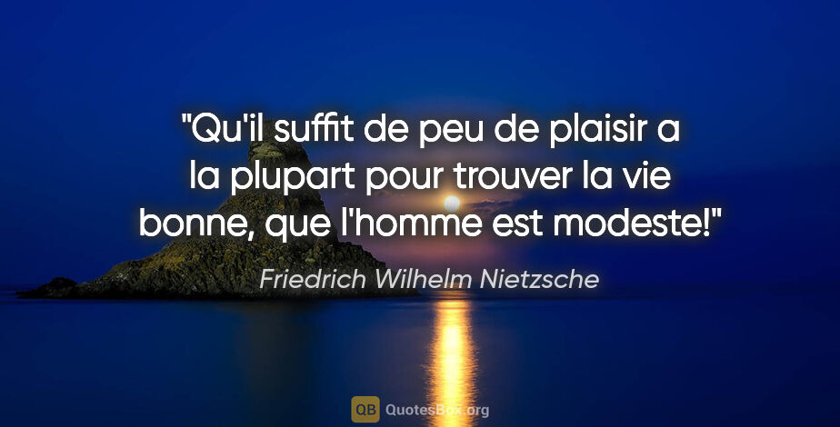 Friedrich Wilhelm Nietzsche citation: "Qu'il suffit de peu de plaisir a la plupart pour trouver la..."