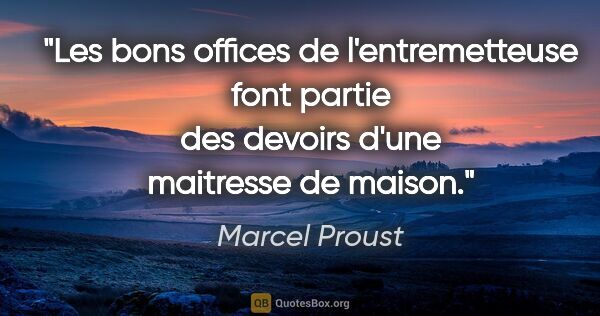 Marcel Proust citation: "Les bons offices de l'entremetteuse font partie des devoirs..."