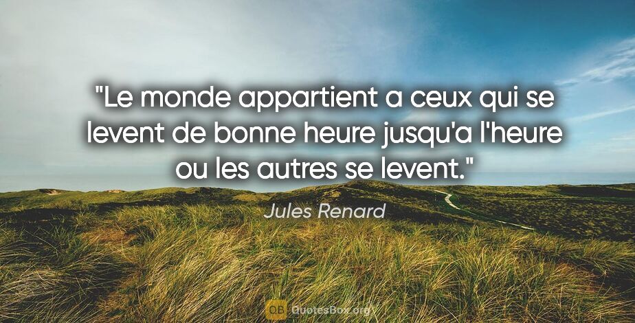 Jules Renard citation: "Le monde appartient a ceux qui se levent de bonne heure..."
