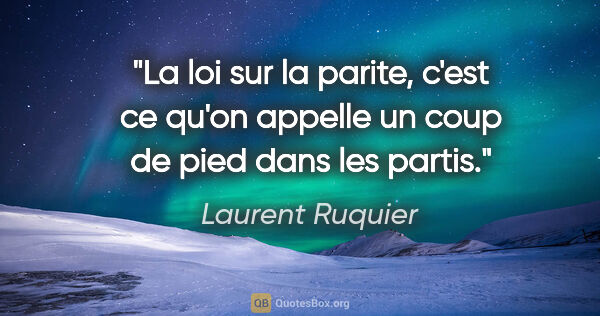 Laurent Ruquier citation: "La loi sur la parite, c'est ce qu'on appelle un coup de pied..."