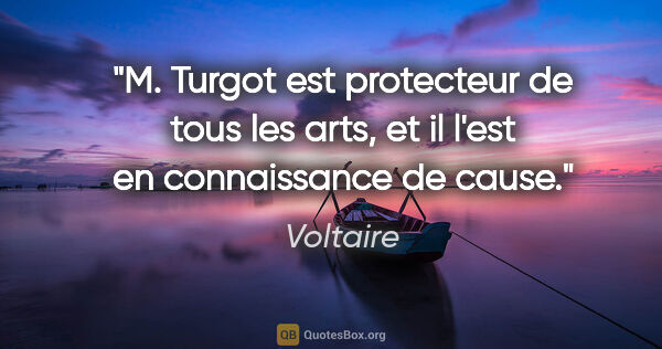 Voltaire citation: "M. Turgot est protecteur de tous les arts, et il l'est en..."