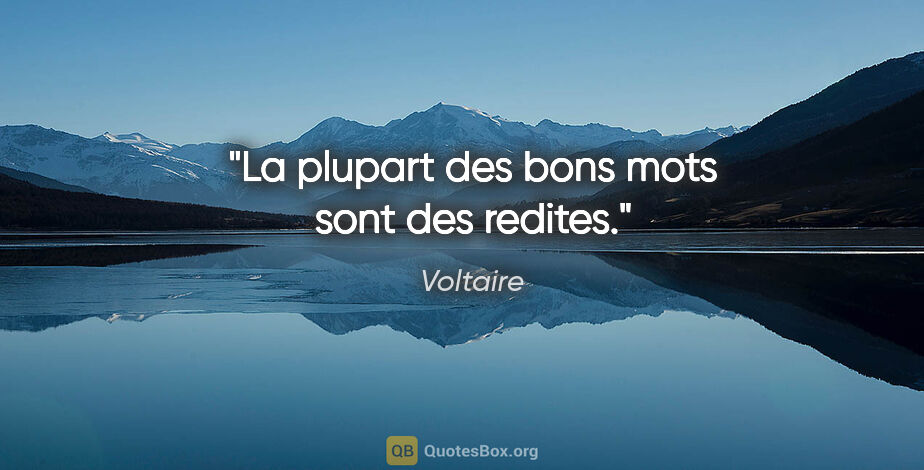 Voltaire citation: "La plupart des bons mots sont des redites."