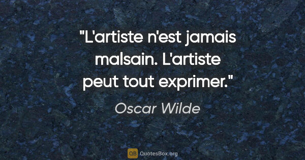 Oscar Wilde citation: "L'artiste n'est jamais malsain. L'artiste peut tout exprimer."