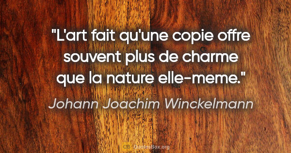 Johann Joachim Winckelmann citation: "L'art fait qu'une copie offre souvent plus de charme que la..."