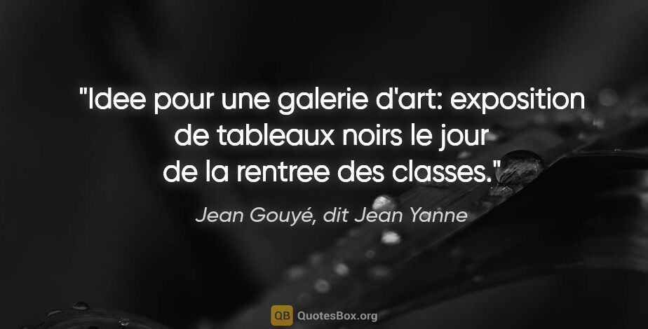 Jean Gouyé, dit Jean Yanne citation: "Idee pour une galerie d'art: exposition de tableaux noirs le..."
