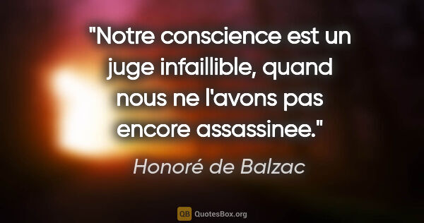 Honoré de Balzac citation: "Notre conscience est un juge infaillible, quand nous ne..."