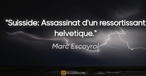 Marc Escayrol citation: "Suisside: Assassinat d'un ressortissant helvetique."