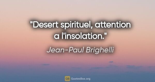 Jean-Paul Brighelli citation: "Desert spirituel, attention a l'insolation."