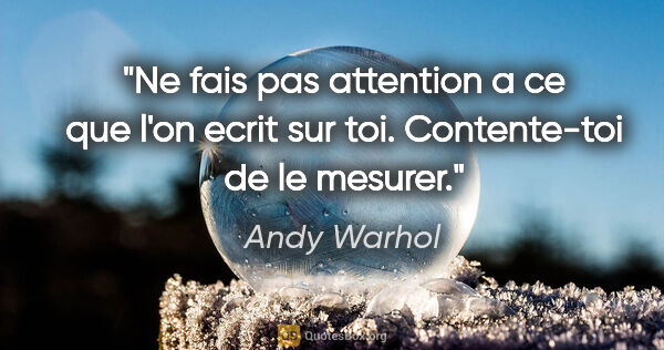Andy Warhol citation: "Ne fais pas attention a ce que l'on ecrit sur toi...."