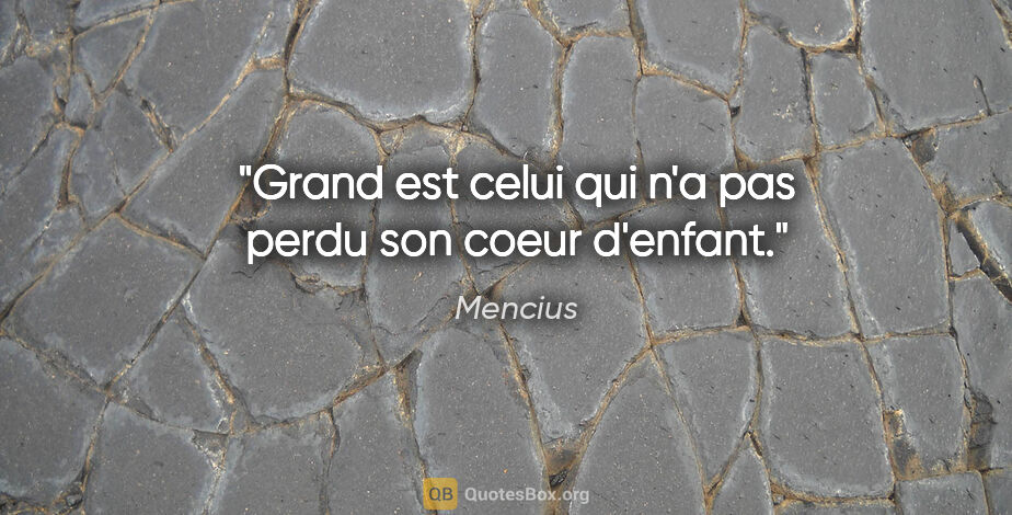 Mencius citation: "Grand est celui qui n'a pas perdu son coeur d'enfant."