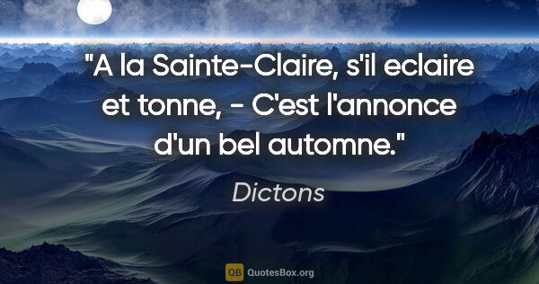 Dictons citation: "A la Sainte-Claire, s'il eclaire et tonne, - C'est l'annonce..."
