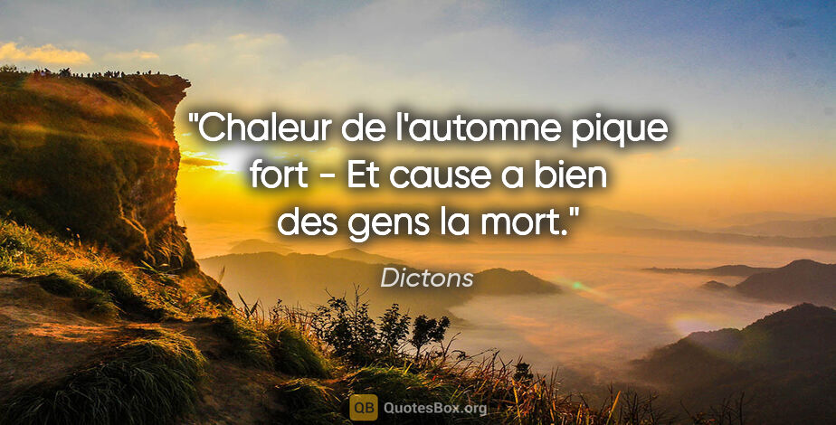 Dictons citation: "Chaleur de l'automne pique fort - Et cause a bien des gens la..."