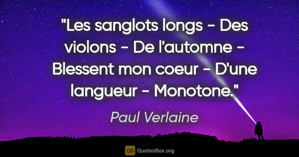 Paul Verlaine citation: "Les sanglots longs - Des violons - De l'automne - Blessent mon..."