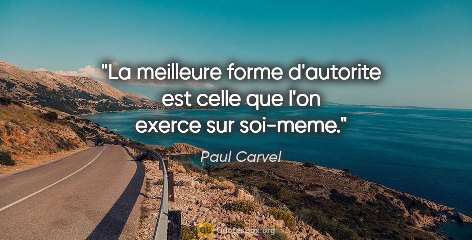 Paul Carvel citation: "La meilleure forme d'autorite est celle que l'on exerce sur..."