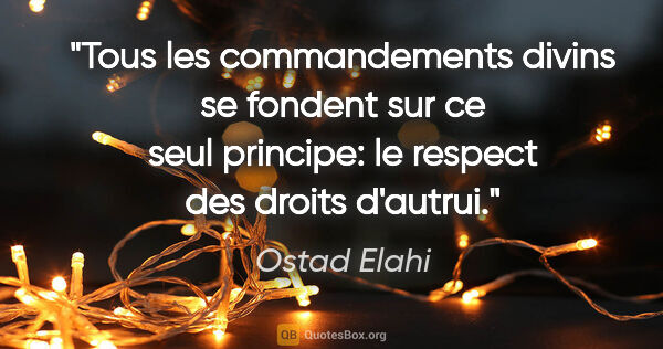 Ostad Elahi citation: "Tous les commandements divins se fondent sur ce seul principe:..."