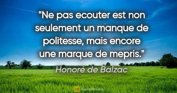 Honoré de Balzac citation: "Ne pas ecouter est non seulement un manque de politesse, mais..."