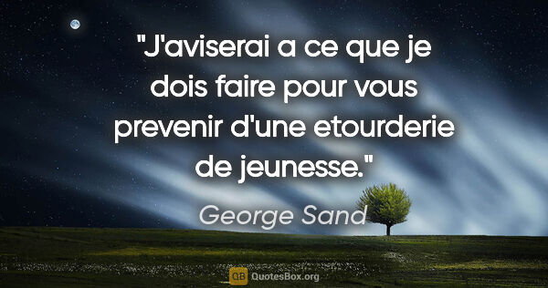 George Sand citation: "J'aviserai a ce que je dois faire pour vous prevenir d'une..."