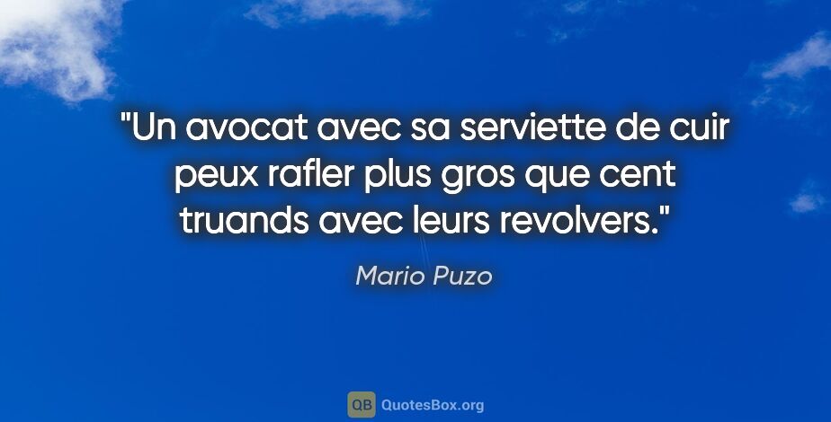 Mario Puzo citation: "Un avocat avec sa serviette de cuir peux rafler plus gros que..."