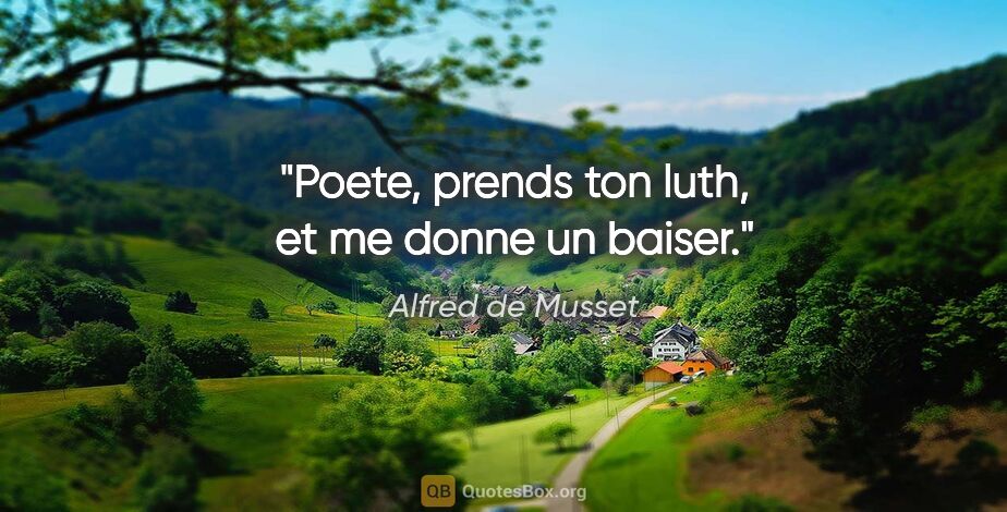 Alfred de Musset citation: "Poete, prends ton luth, et me donne un baiser."