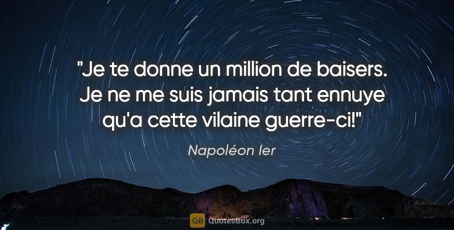 Napoléon Ier citation: "Je te donne un million de baisers. Je ne me suis jamais tant..."