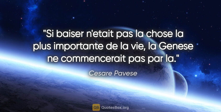 Cesare Pavese citation: "Si baiser n'etait pas la chose la plus importante de la vie,..."