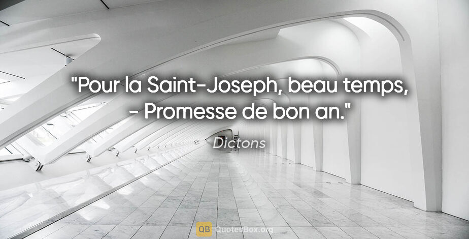 Dictons citation: "Pour la Saint-Joseph, beau temps, - Promesse de bon an."