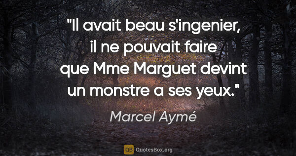 Marcel Aymé citation: "Il avait beau s'ingenier, il ne pouvait faire que Mme Marguet..."