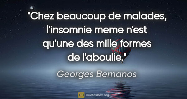 Georges Bernanos citation: "Chez beaucoup de malades, l'insomnie meme n'est qu'une des..."
